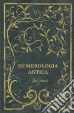 Numerologia antica. Decidi il tuo destino con il potere dei numeri. Ediz. lusso libro