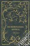 Numerologia antica. Decidi il tuo destino con il potere dei numeri. Ediz. lusso libro