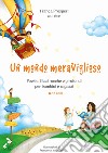 Un mondo meraviglioso. Poesie, filastrocche e girotondi per bambini e ragazzi libro