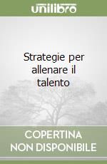 Strategie per allenare il talento