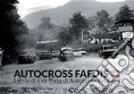 Autocross Faedis. 1975 1982. Storia di una pista di autocross friulana libro