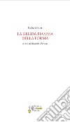 La gelida fiamma della forma. Ediz. bilingue libro