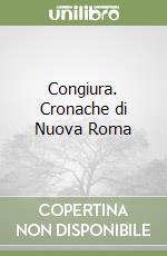 Congiura. Cronache di Nuova Roma