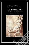 Io sono H. Un romanzo filosofico libro