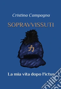 Sopravvissuti. La mia vita dopo l'ictus libro