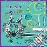 Tiresia, il lupo zen. Un libro sulle emozioni da leggere e colorare libro