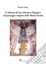 L'abbazia di San Salvatore Maggiore e il paesaggio religioso della Massa Torana libro