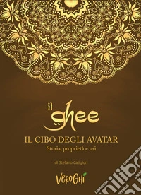 Il ghee. Il cibo degli avatar. Storia, proprietà e usi libro