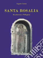 Santa Rosalia. Racalmutese e pellegrina libro