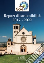 Progetto Fra' Sole. Report di Sostenibilità 2017-2022. Report del progetto di sostenibilità del Complesso monumentale del Sacro Convento di San Francesco in Assisi