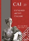 CAI 23. Catalogo Artisti Italiani. Ricognizione sull'arte contemporanea. Ediz. illustrata libro