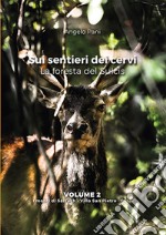 Sui sentieri dei cervi. La foresta del Sulcis. Vol. 2: I monti di Sarroch, Villa San Pietro, Pula libro