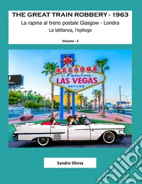 The Great Train Robbery. 1963. Vol. 3: La rapina al treno postale Glasgow-Londra. La latitanza, l'epilogo libro