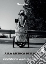 Alla ricerca dell'alba. Dalle Dolomiti a Barcellona camminando libro