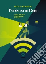 Perdersi in rete. Guida pratica per persone curiose libro