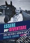 Essere per diventare. Come costruire e sostenere una mentalità equestre vincente libro di Alghisi Manuel