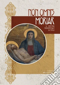 Non omnis moriar. Il cimitero monumentale di Scicli libro