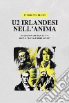 U2 irlandesi nell'anima. Da Oscar Wilde allo zoo tv, da w.b. Yeats a bloody sunday. Ediz. multilingue libro di Pais Becher Tatiana