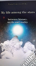 My life among the stars. Between history, myths and reality