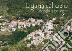 Liguria dal cielo borgi a ponente. Ediz. illustrata libro