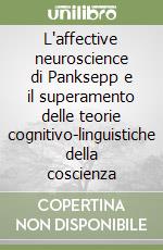 L'affective neuroscience di Panksepp e il superamento delle teorie cognitivo-linguistiche della coscienza