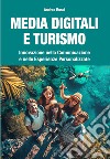 Media digitali e turismo. Innovazione nella comunicazione e nelle esperienze personalizzate libro
