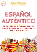 Español Auténtico: expresiones coloquiales para dominar el lenguaje como un nativo