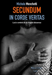 Secundum. In Corde Veritas. Luci e ombre di un fragile dissenso libro