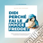 Didi perché fai le docce fredde? Ediz. illustrata libro