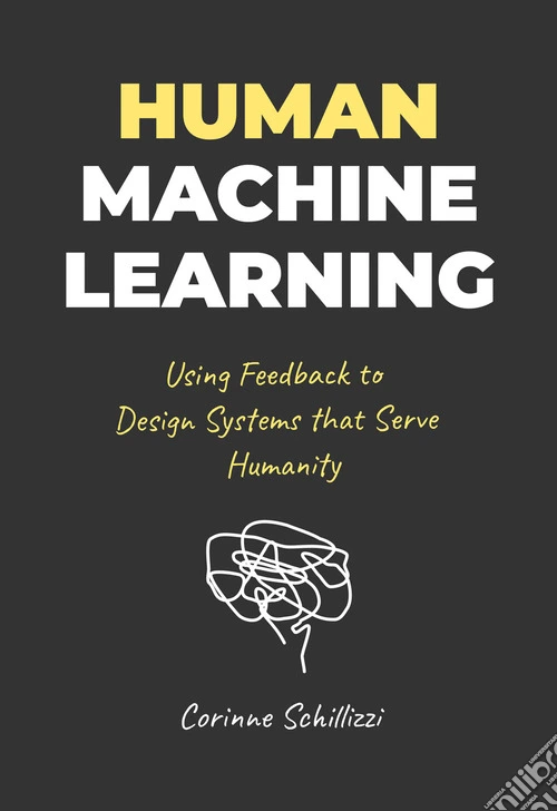 Human-Machine Learning. Using Feedback to Design Systems that Serve Humanity