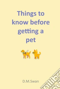 Things to know before getting a pet. Nuova ediz.