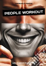 People workout. Il manuale pratico per migliorare le relazioni e la vita di tutti i giorni. Nuova ediz. libro