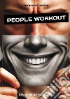 People workout. Il manuale pratico per migliorare le relazioni e la vita di tutti i giorni. Nuova ediz. libro