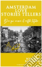 Amsterdam love stories tellers. Da qui inizia il nostro futuro libro