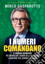 I numeri comandano. Il sistema definitivo per controllare i numeri della tua azienda e aumentare utili, margini e guadagni libro