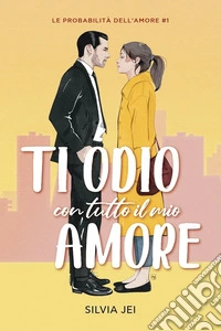 Ti odio con tutto il mio amore libro