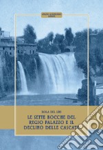 Isola del Liri. Le sette bocche del regio palazzo e il declino delle cascate. Ediz. speciale libro