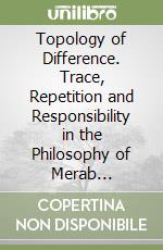 Topology of Difference. Trace, Repetition and Responsibility in the Philosophy of Merab Mamardashvili libro