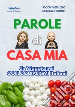 Parole di casa mia. Un Viaggio nei colloquialismi Italiani