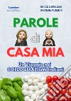 Parole di casa mia. Un Viaggio nei colloquialismi Italiani libro