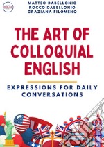 The art of colloquial English. Expressions for daily conversations