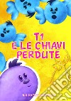 T1 e le chiavi perdute libro