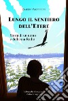 Lungo il sentiero dell'Etere. Storia di un uomo e della sua radio libro di Vannuccini Claudio