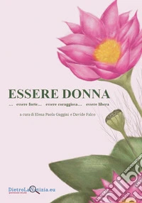 Essere donna...essere forte...essere coraggiosa...essere libera