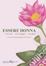 Essere donna...essere forte...essere coraggiosa...essere libera libro