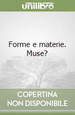 Forme e materie. Muse?