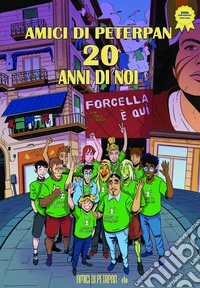 Amici di Peterpan. 20 anni di noi libro