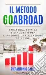 Il metodo GoAbroad. Strategia, tattica e strumenti per l'internazionalizzazione delle PMI libro