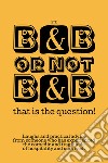 B&B or not B&B that is the question! Laughs and practical advice from someone who has experienced the comedic and tragic side of hospitality and survived libro di E.T.