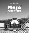 Mojo Alcantara. In bianco e nero, tra suggestioni e fantastici ricordi. Ediz. illustrata libro